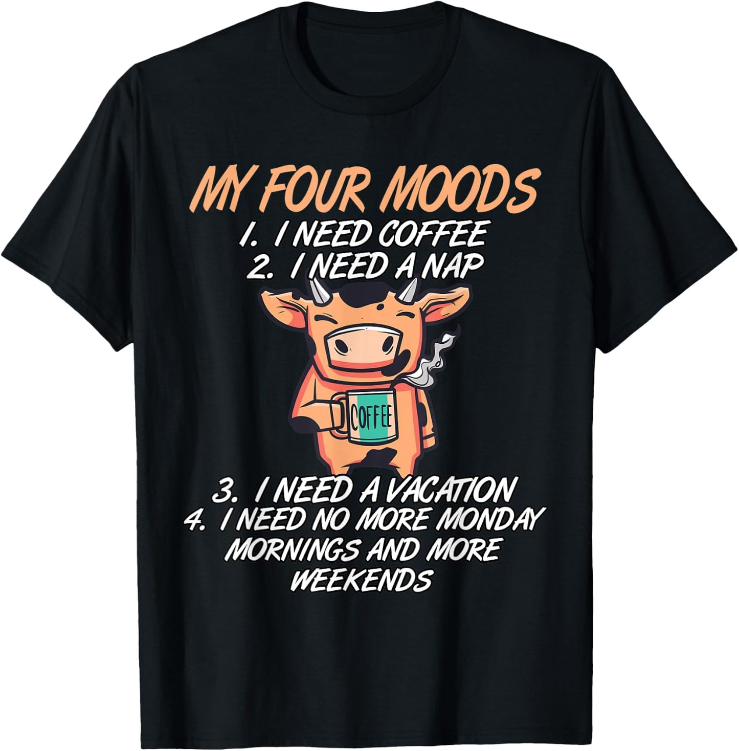 My Four Moods I Need Coffee I Need A Nap Cow Coffee Love T-Shirt - T-Shirt | Black