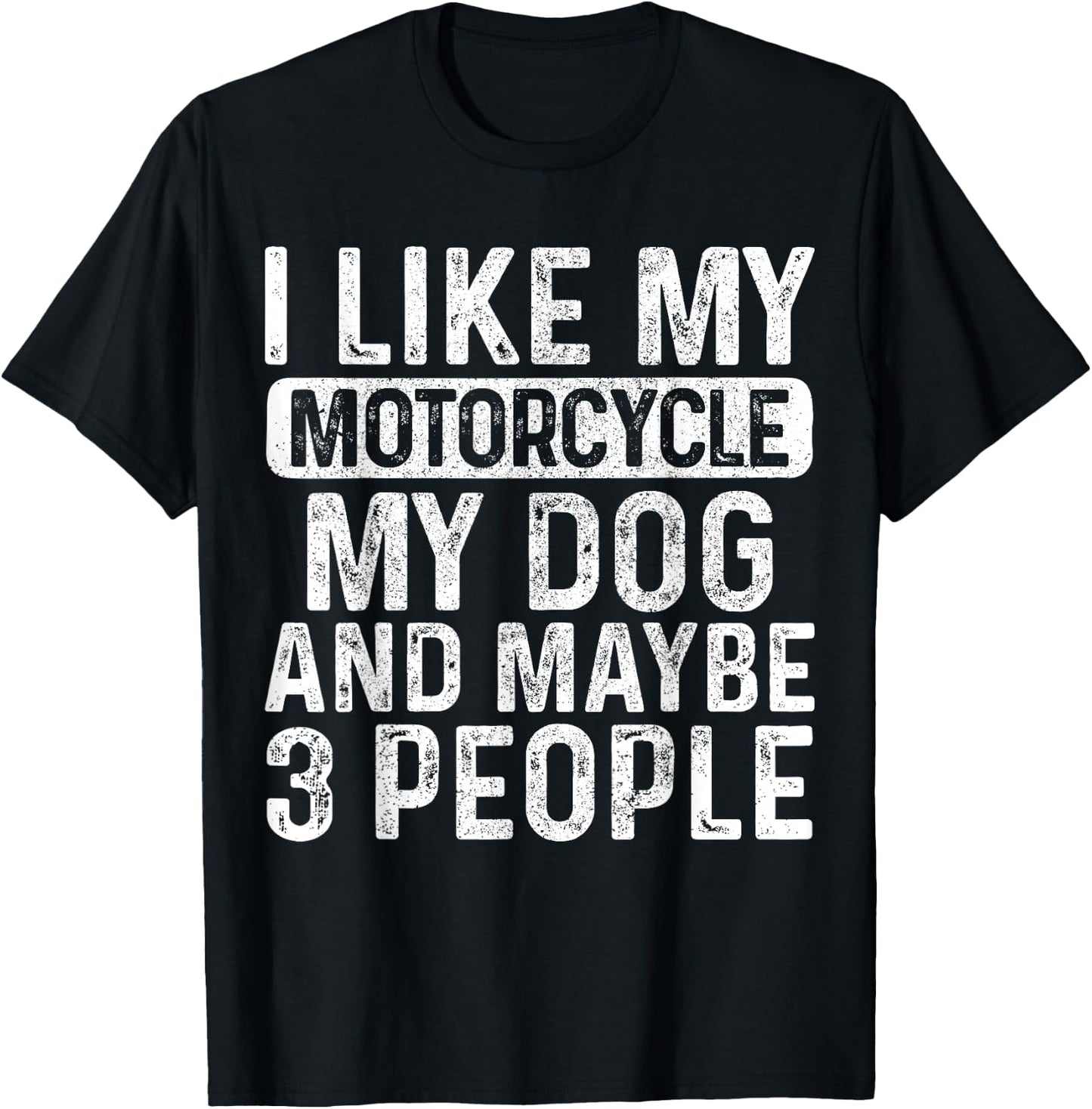 I Like My Motorcycle Dog & Maybe 3 People Funny Biker T-Shirt - T-Shirt | Black
