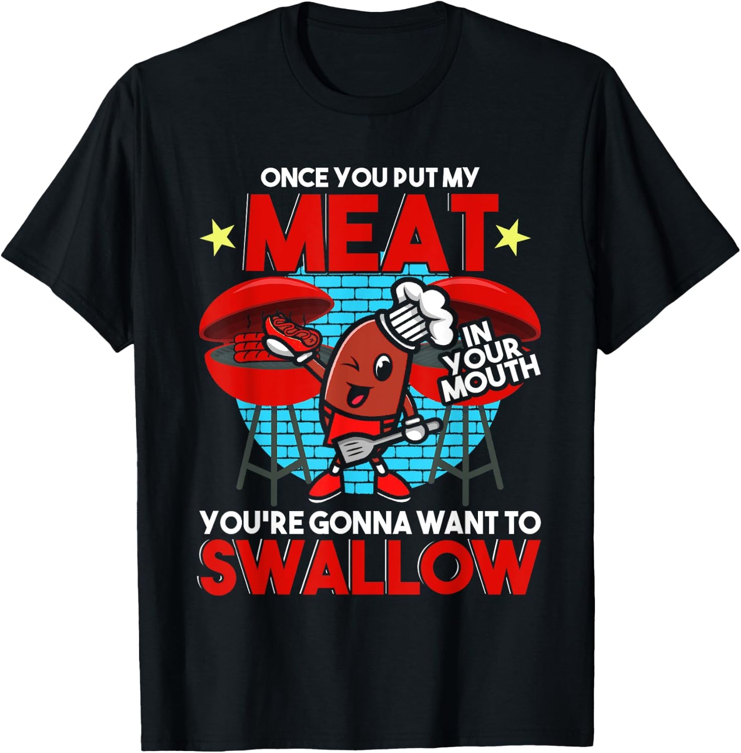 Once You Put My Meat in Your Mouth You Want To Swallow - BBQ T-Shirt - T-Shirt | Black