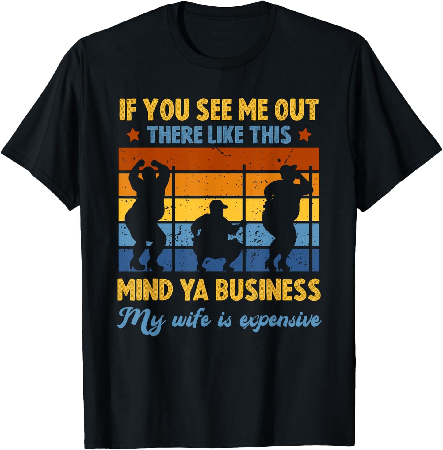 Funny Sarcasm Humor Mind Ya Business My Wife is Expensive T-Shirt - T-Shirt | Black