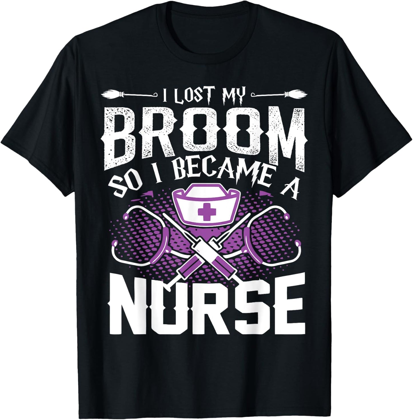 Lost My Broom So I Became A Nurse Halloween Humor T Shirt T-Shirt - T-Shirt | Black