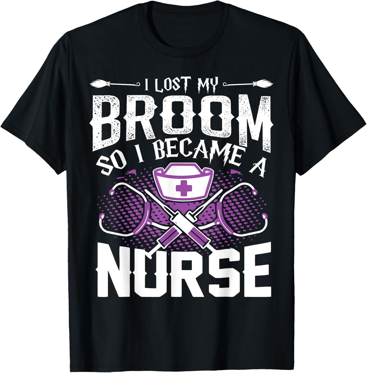 Lost My Broom So I Became A Nurse Halloween Humor T Shirt T-Shirt - T-Shirt | Black