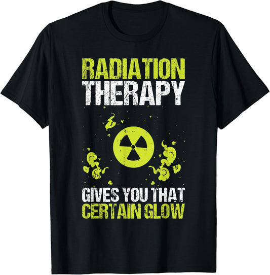Radiation Therapy Gives You That Certain Glow Chemotherapy T-Shirt - T-Shirt | Black