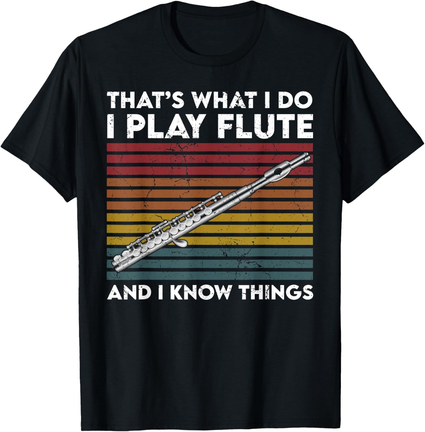 That's What I Do I Play Flute and I Know Things T-Shirt - T-Shirt | Black