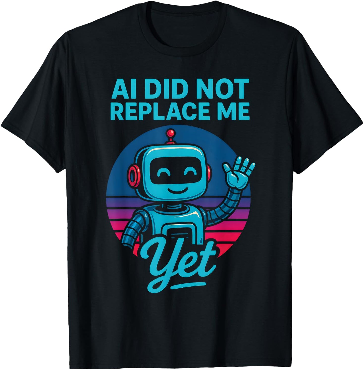 AI Did Not Replace Me Yet T-Shirt - T-Shirt | Black