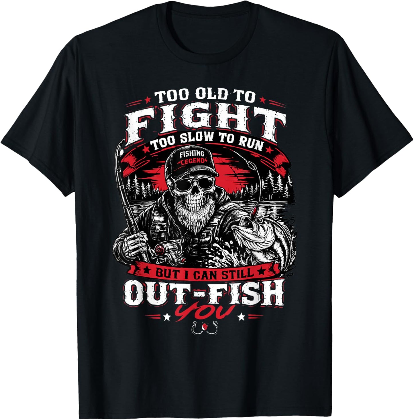 Too Old to Fight Too Slow to Run But I Can Still Out Fish T-Shirt - T-Shirt | Black