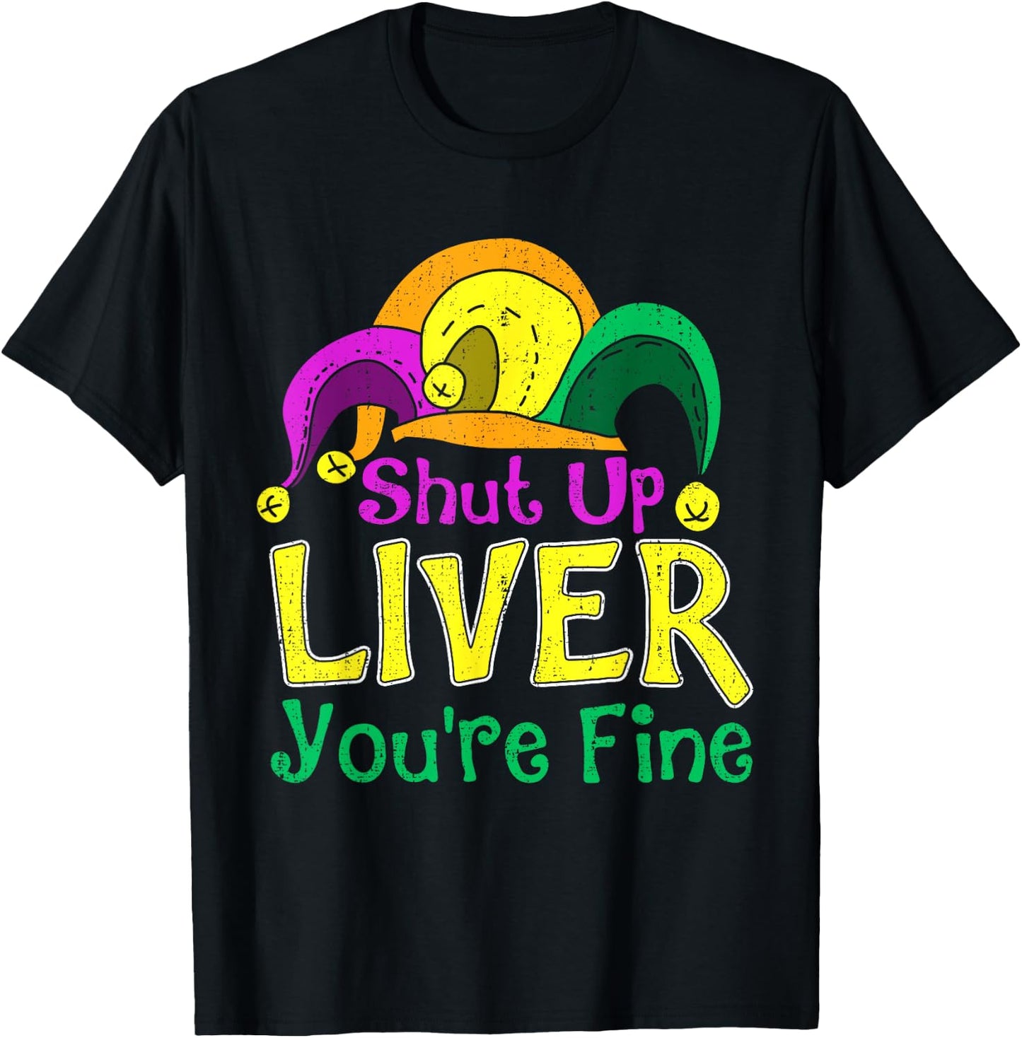 Shut Up Liver You're Fine Funny Mardi Gras Parade Outfit T-Shirt - T-Shirt | Black