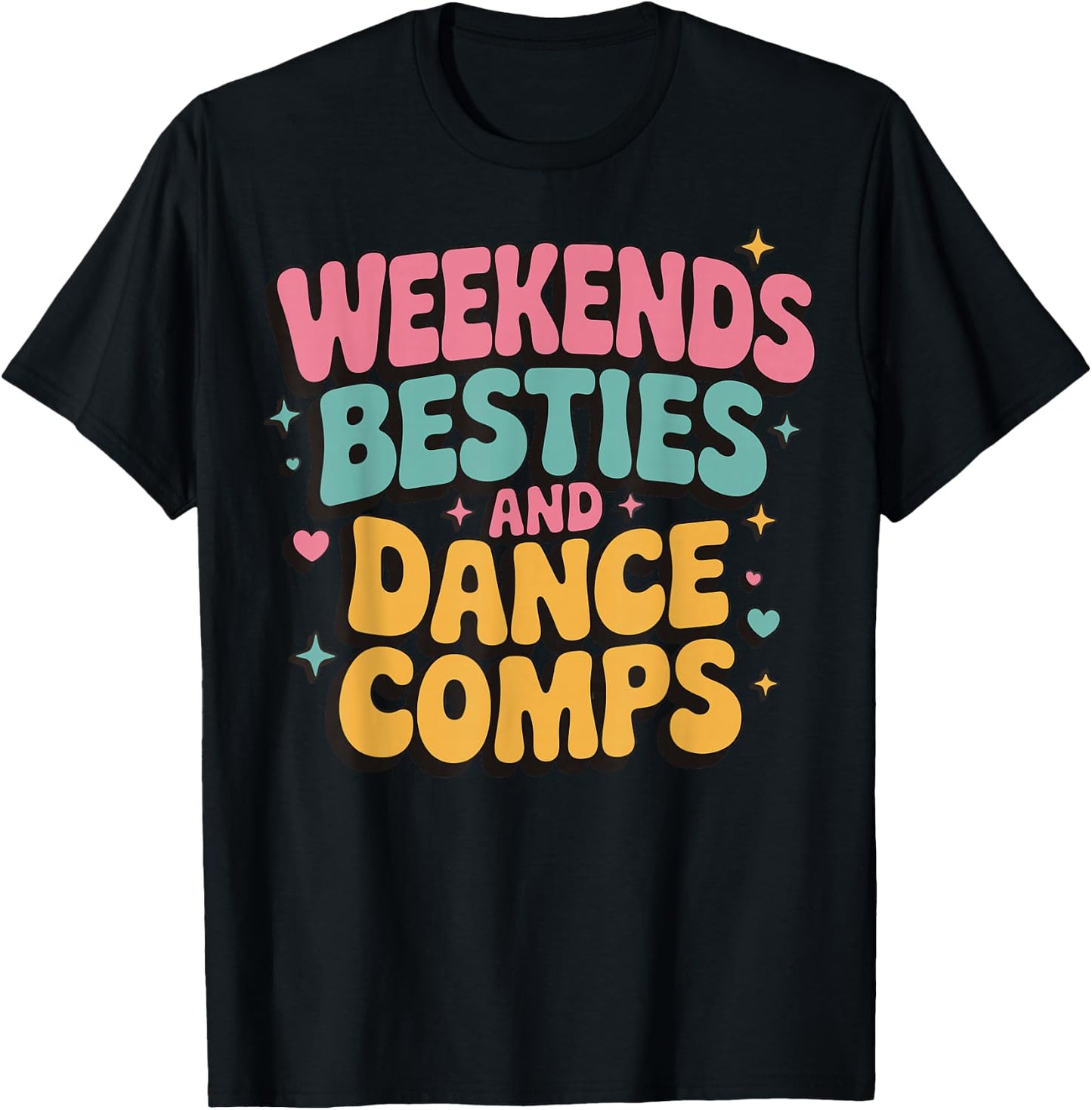 Weekends Besties And Dance Comps T-Shirt - T-Shirt | Black