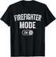 Firefighter Mode On Funny Rescue Gift Fire Inspector T-Shirt - T-Shirt | Black