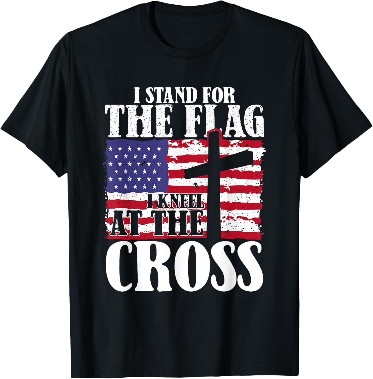 I Stand For The Flag And Kneel For The Cross USA Patriotic T-Shirt - T-Shirt | Black