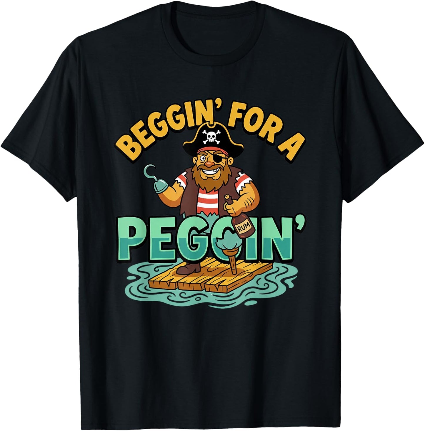 Beggin' for A Peggin' Funny Pirate Inappropriate T-Shirt - T-Shirt | Black