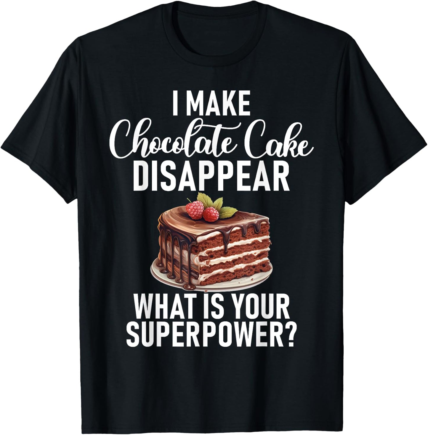 I make Chocolate Cake disappear funny Chocolate Cake T-Shirt - T-Shirt | Black