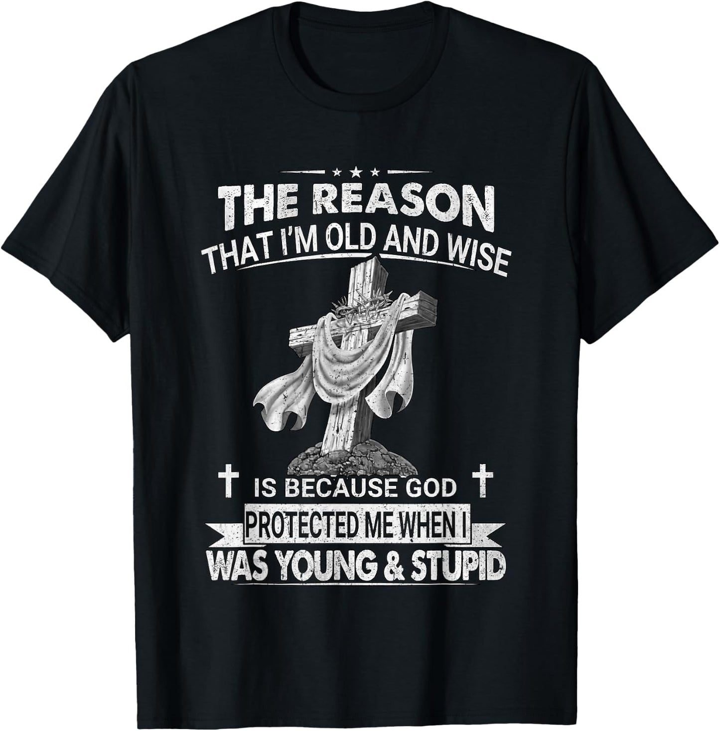 The Reason I'm Old And Wise Is Because God Protected Me T-Shirt - T-Shirt | Black