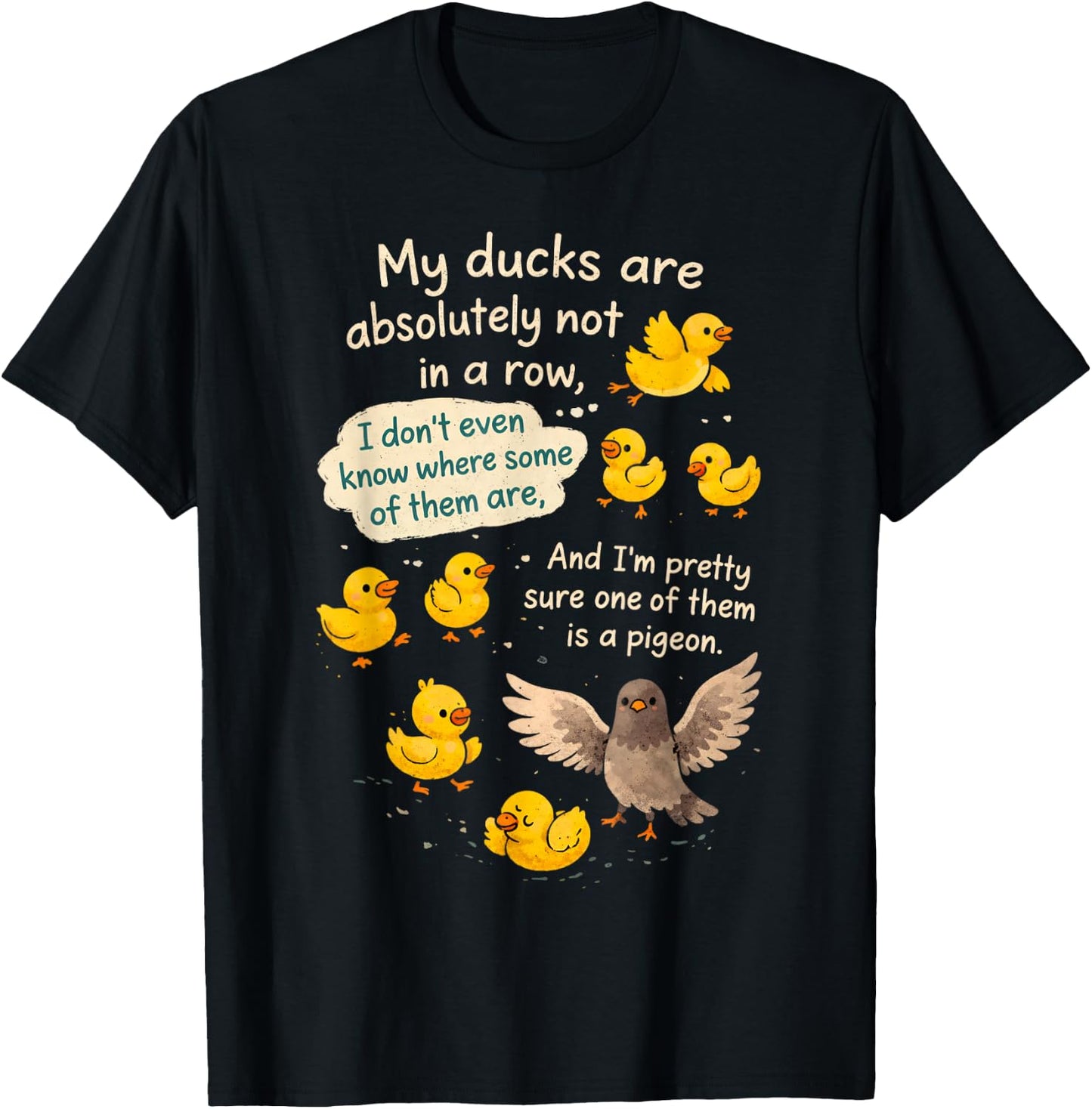 Sarcasm Funny Humor My Ducks are Absolutely Not in A Row T-Shirt - T-Shirt | Black