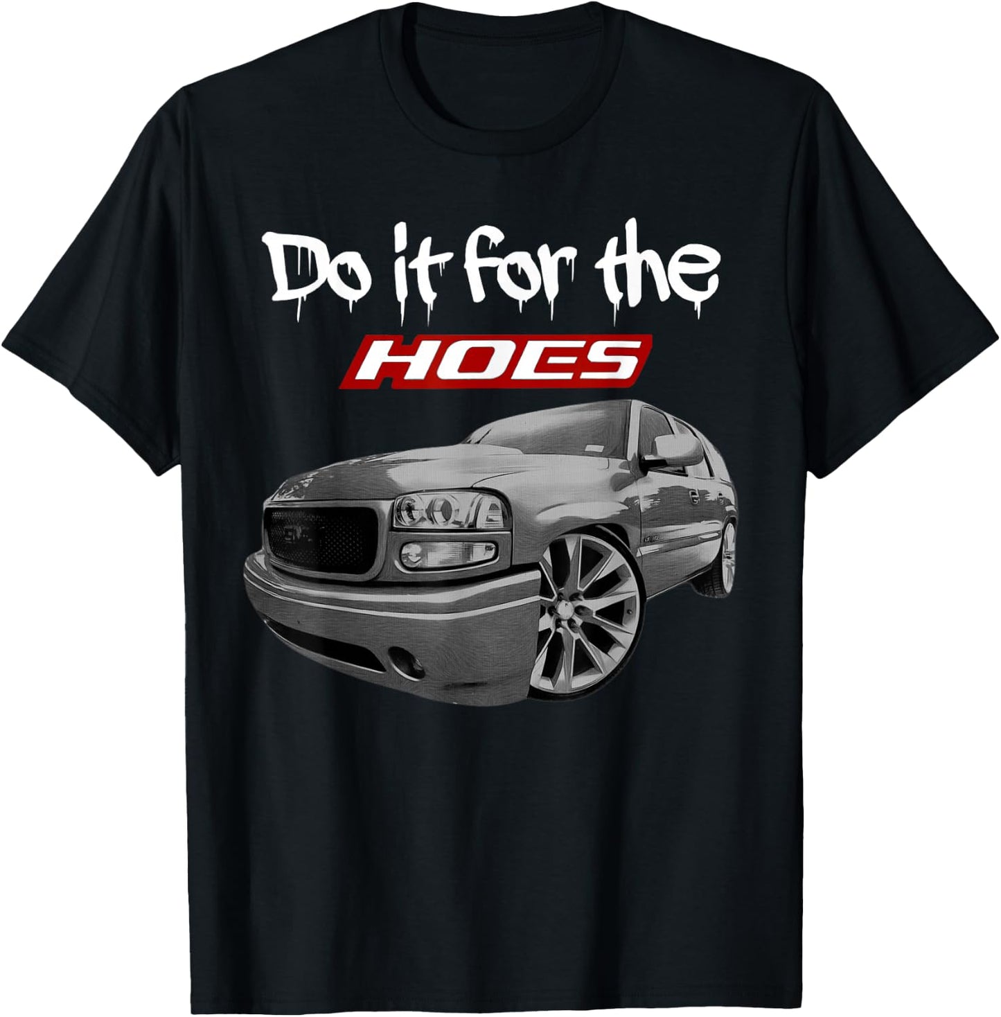 Funny Tahoe Yukon Denali Do it for the hoes T-Shirt - T-Shirt | Black