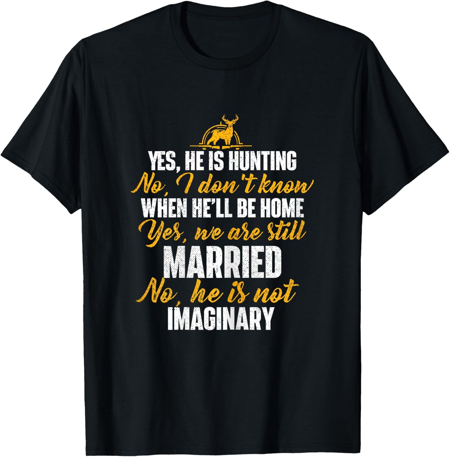 Yes He Is Hunting No He Is Not Imaginary - Hunter's Wife T-Shirt - T-Shirt | Black