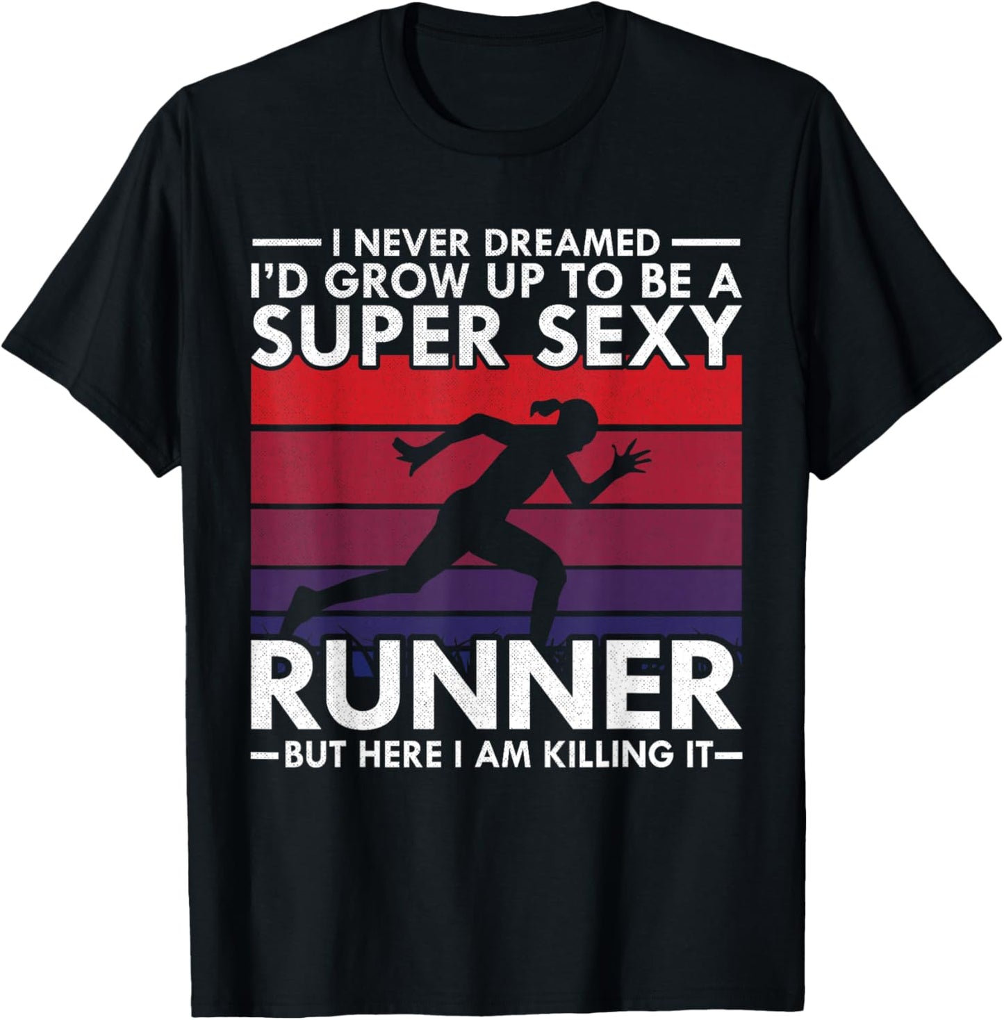 I Never Dreamed I'd Grow Up to be Super Sexy Runner T-Shirt - T-Shirt | Black