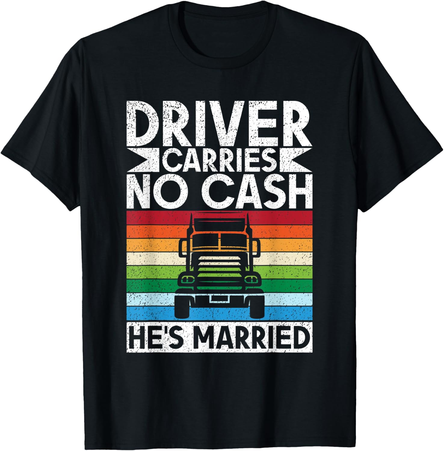 Driver carries no cash he´s married Truck Driver T-Shirt - T-Shirt | Black