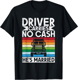 Driver carries no cash he´s married Truck Driver T-Shirt - T-Shirt | Black