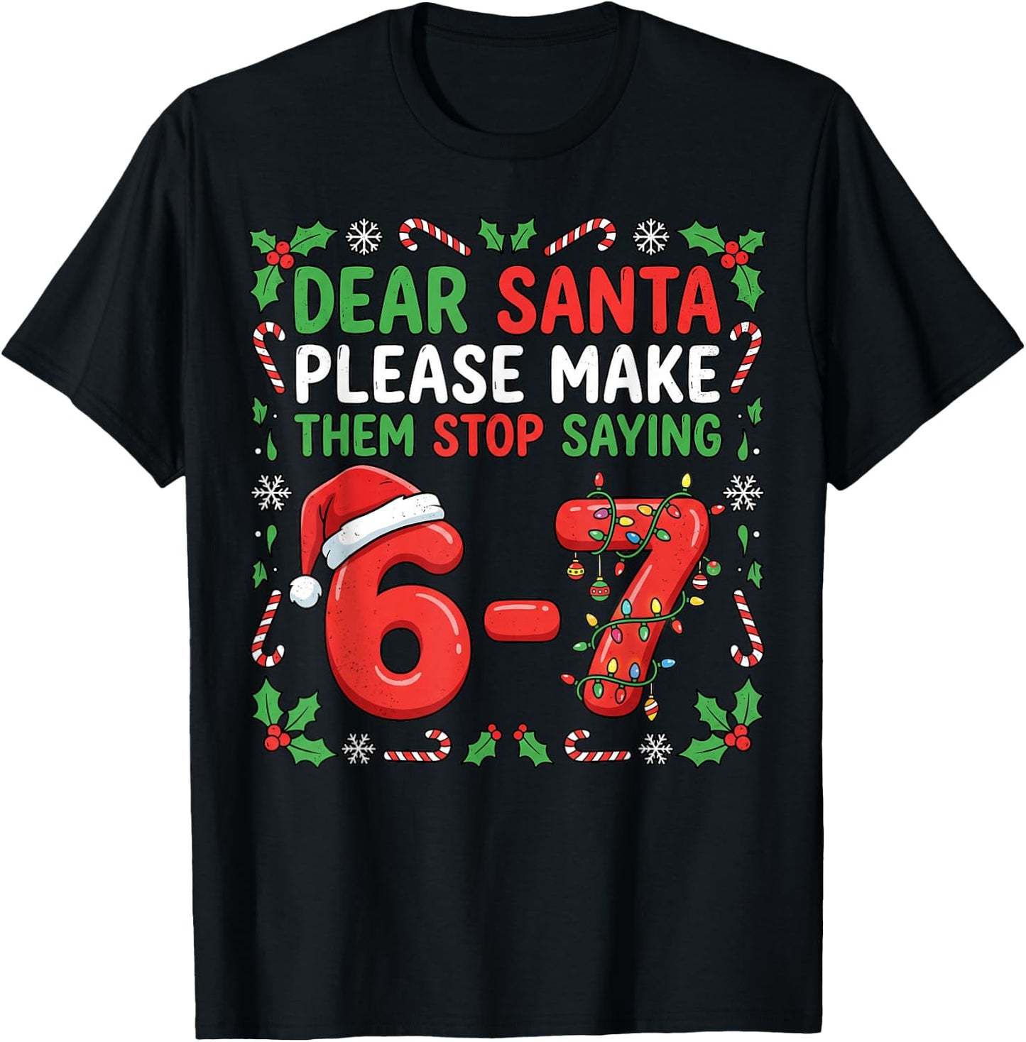Dear Santa Make Them Stop Saying 67 Christmas Six Seven 6 7 T-Shirt - T-Shirt | Black