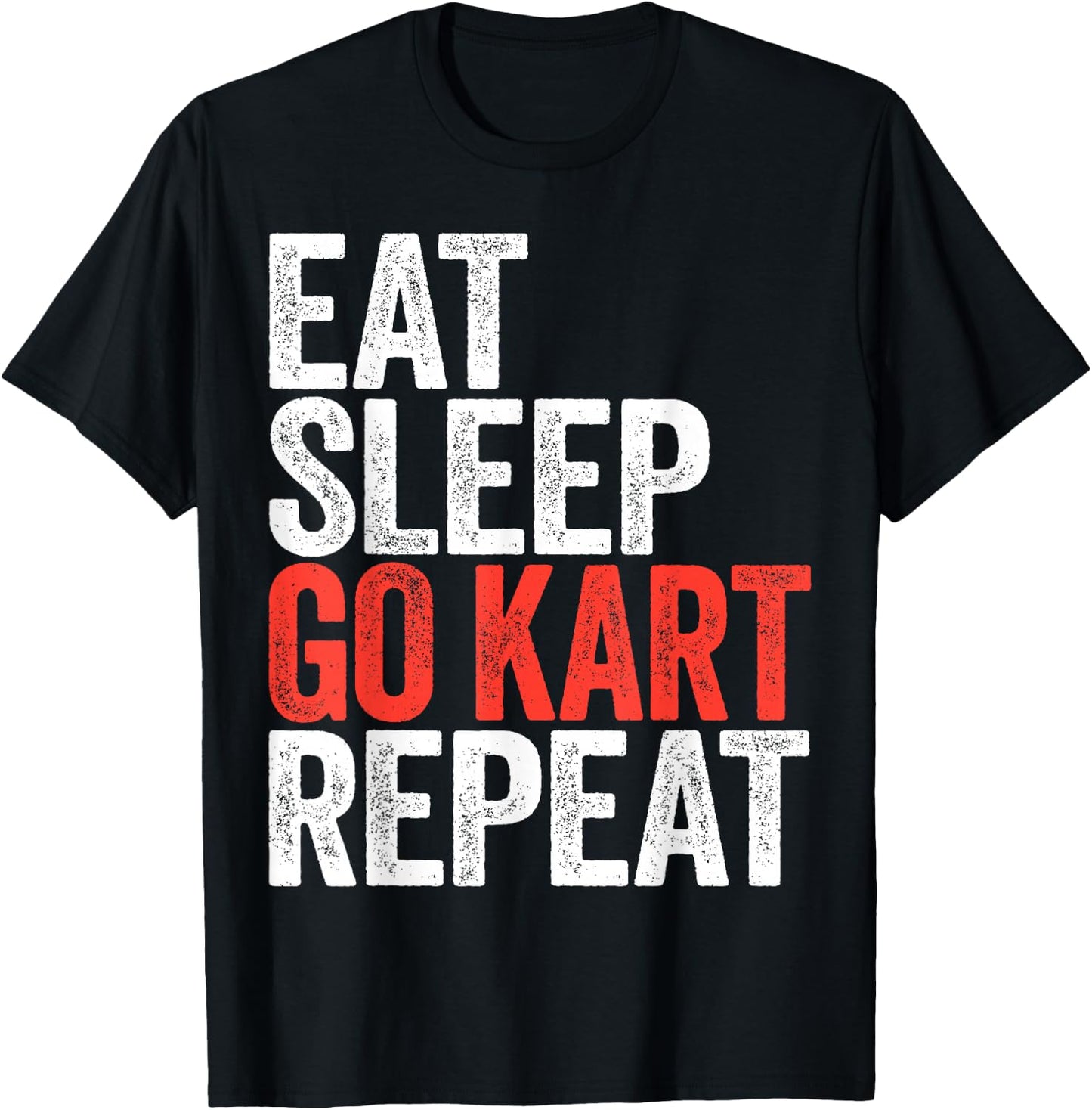 Eat Sleep Go Kart Repeat Shirt Men Women Kids Karting Racer T-Shirt - T-Shirt | Black