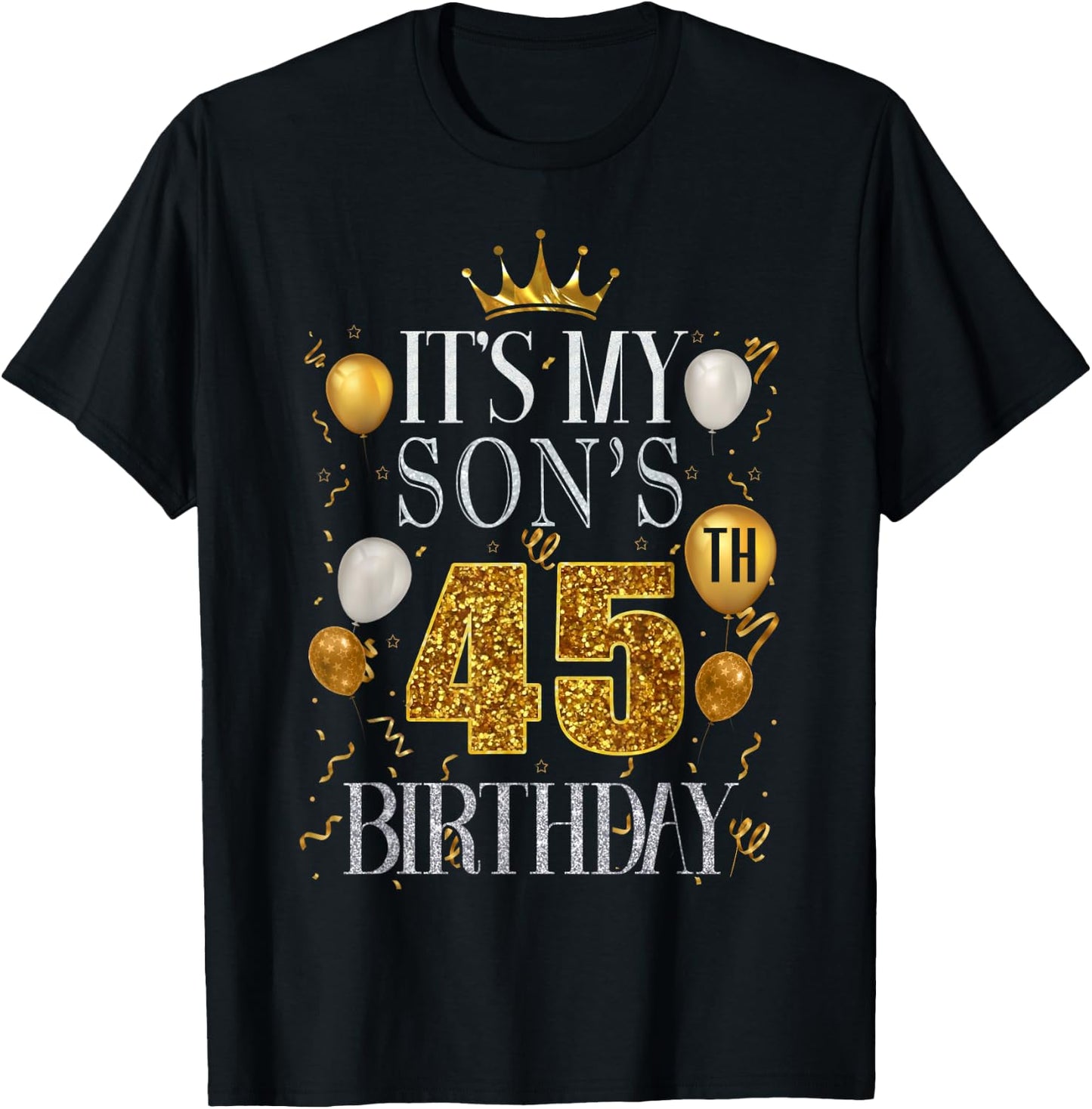 It's My Son's 45th Birthday Happy Birthday 45 Years Old T-Shirt - T-Shirt | Black