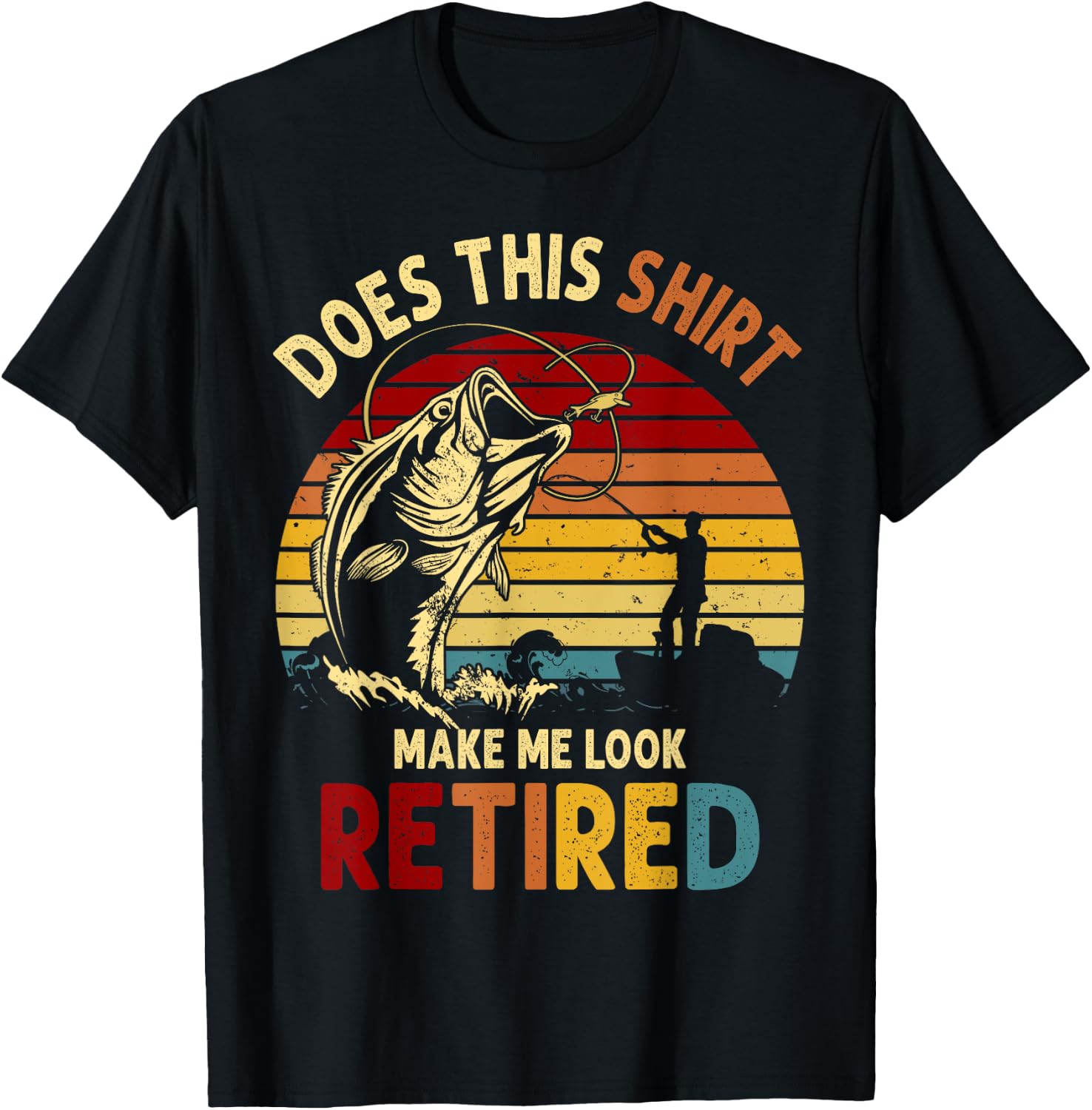 Does This Shirt Make Me Look Retired Fishing Gift T-Shirt - T-Shirt | Black