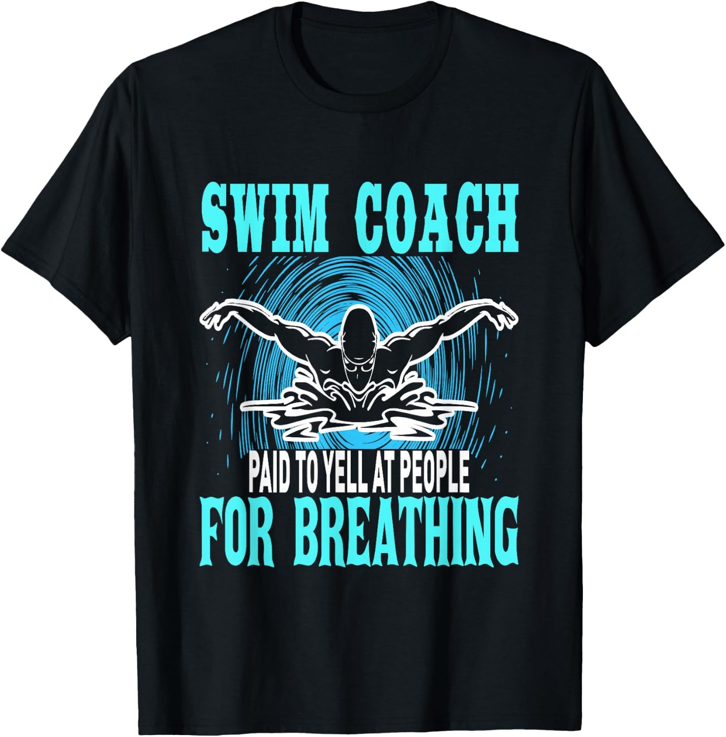 Swim Coach Paid To Yell At People For Breathing T-Shirt - T-Shirt | Black