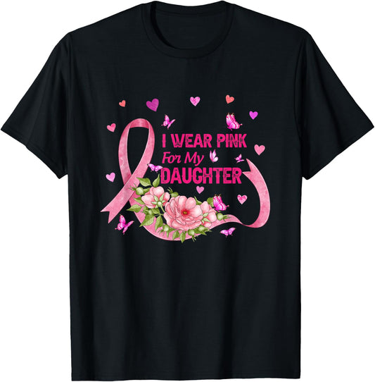 I Wear Pink For My Daughter Breast Cancer Pink Ribbon Flower T-Shirt - T-Shirt | Black