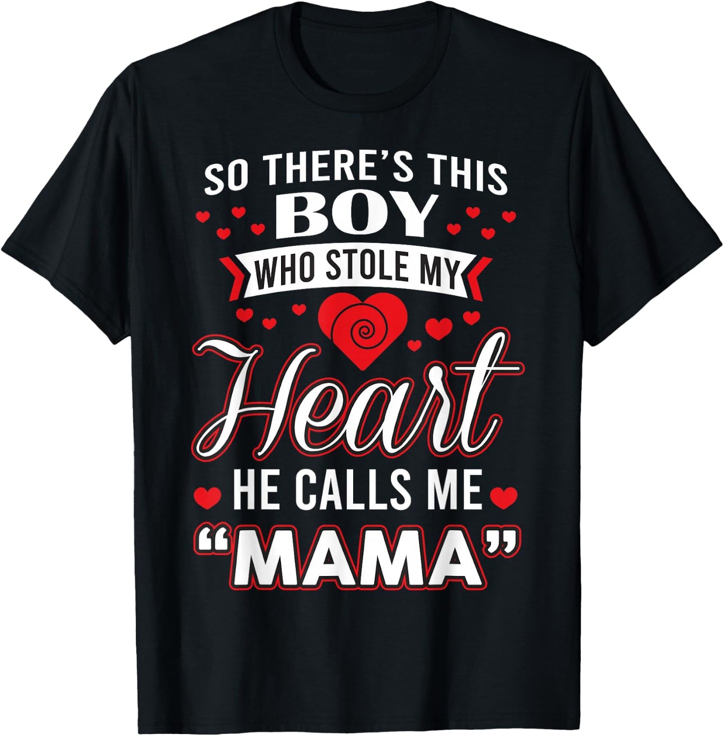 So There's This Boy Who Stole My Heart He Call Me Mama Cute T-Shirt - T-Shirt | Black