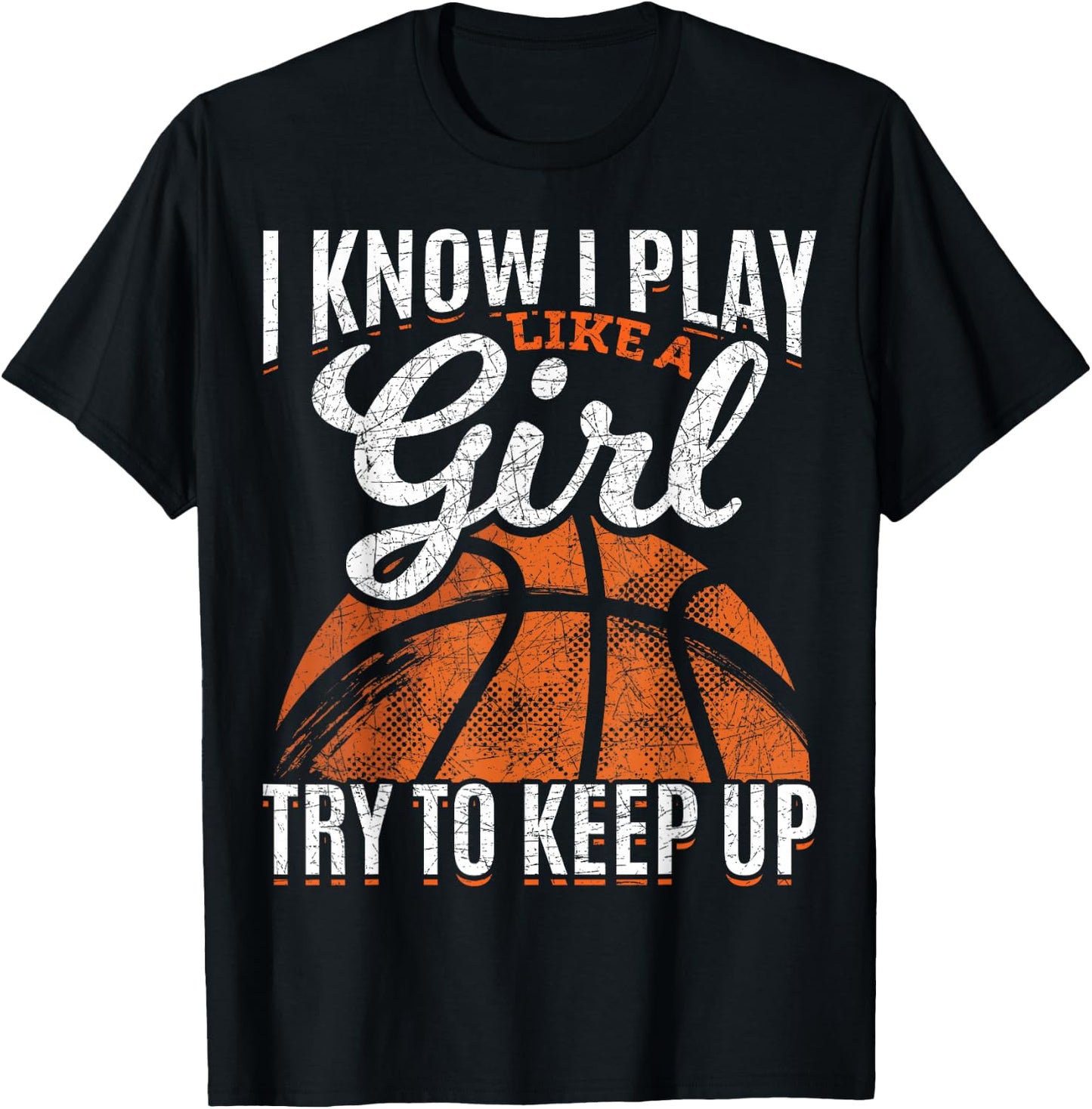 I Know I Play Like A Girl Try to Keep Up Funny Basketball T-Shirt - T-Shirt | Black