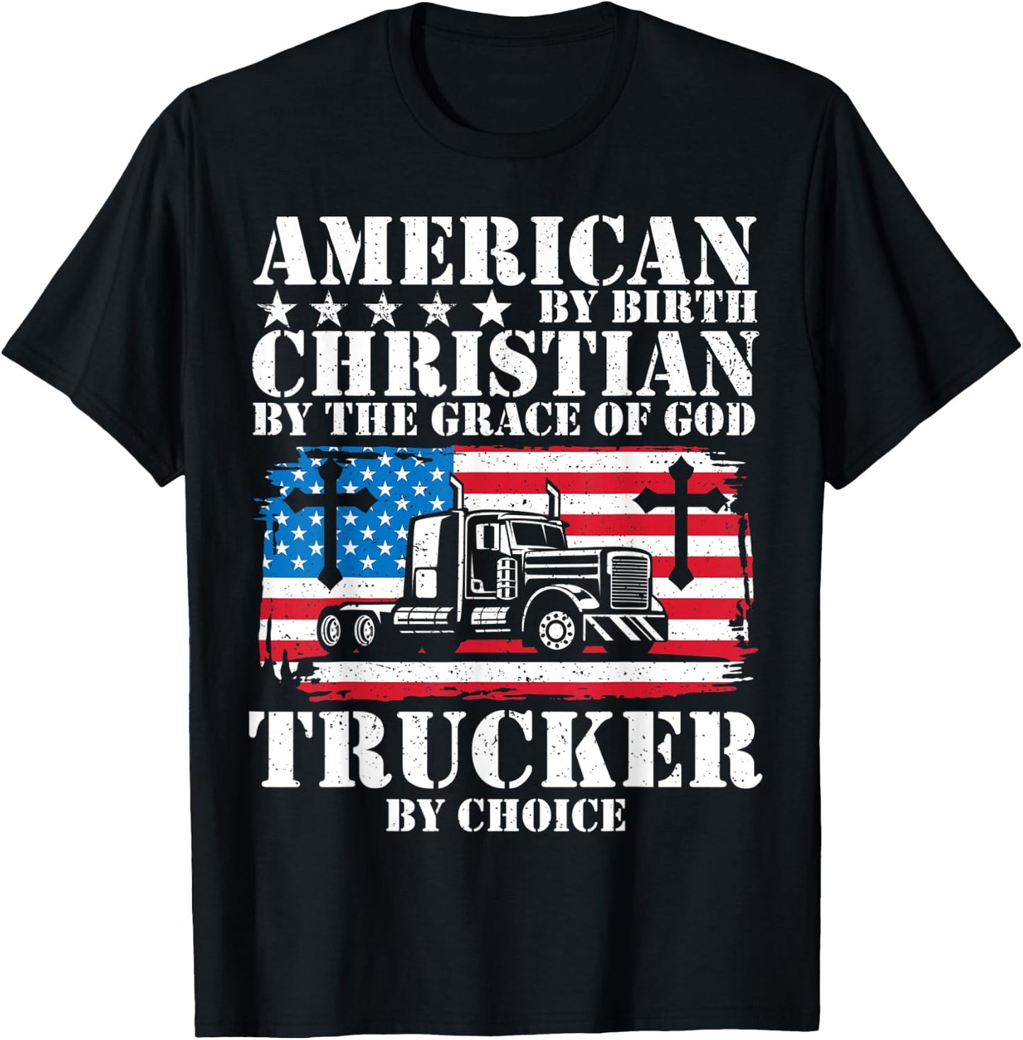American By Birth Christian The Grace Of God Trucker Choice T-Shirt - T-Shirt | Black