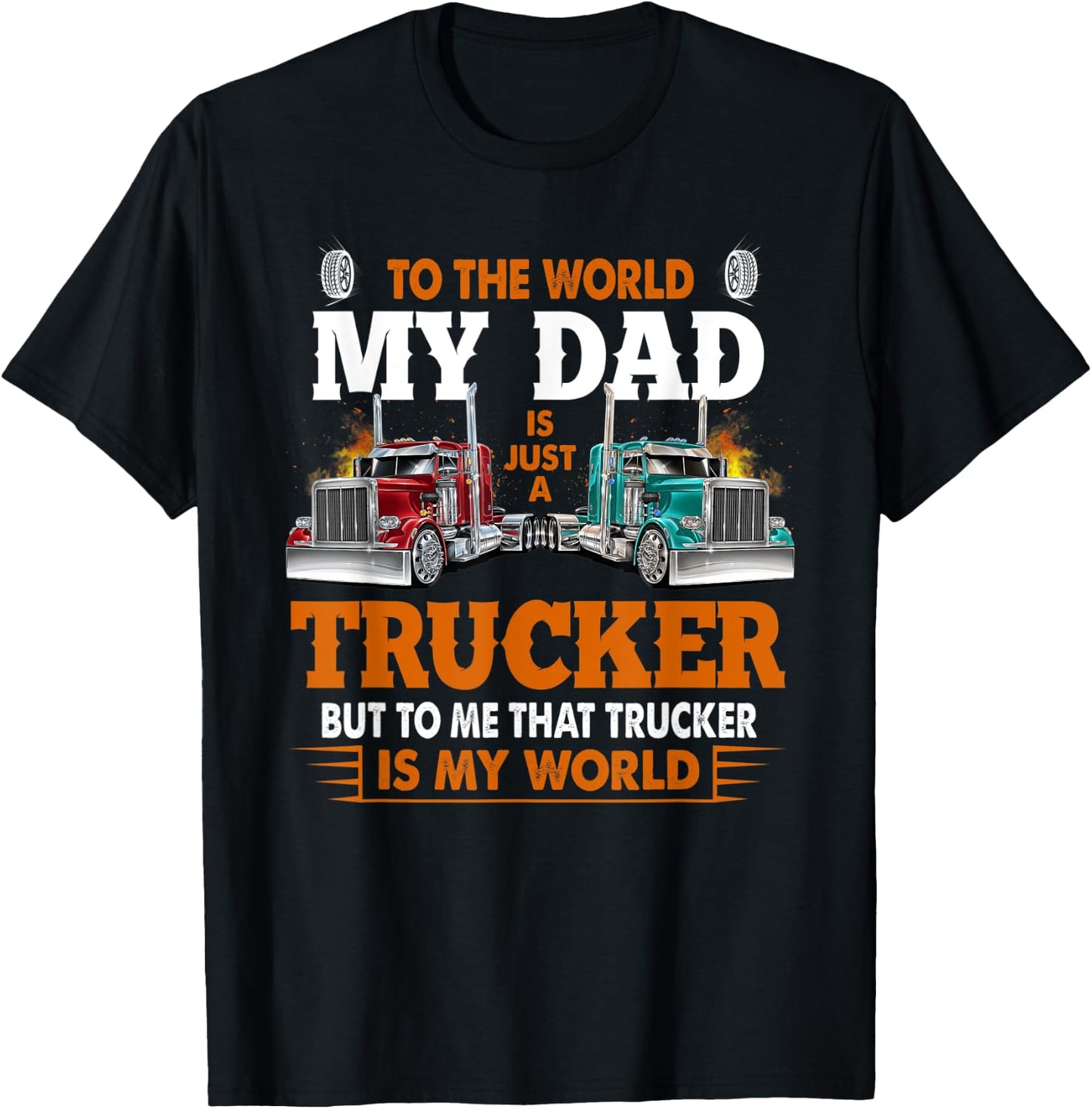 Trucker Father's Day - To The World My Dad Is Just A Trucker T-Shirt - T-Shirt | Black