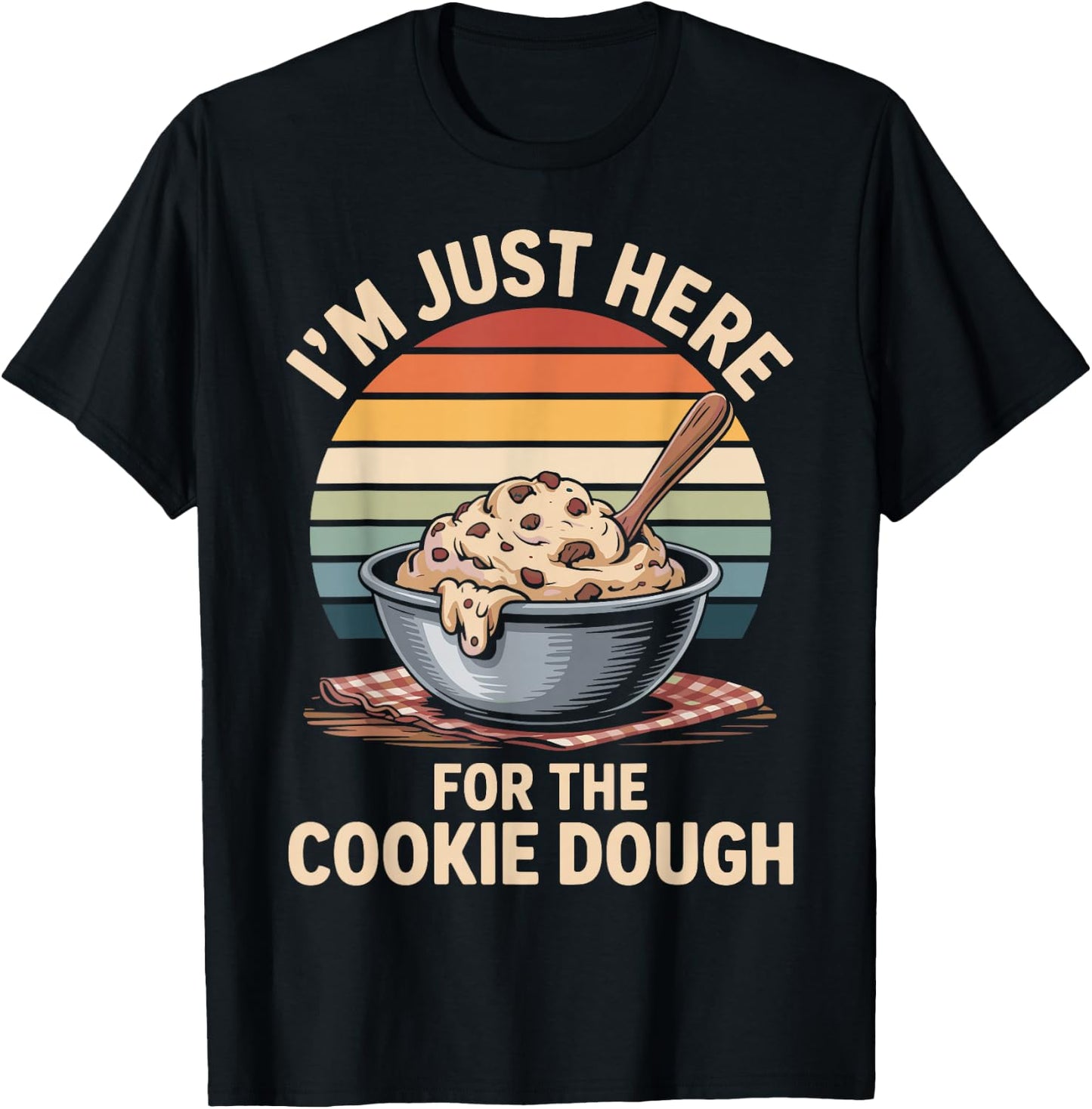 I'm Just Here for The Cookie Dough Cookie Baking T-Shirt - T-Shirt | Black