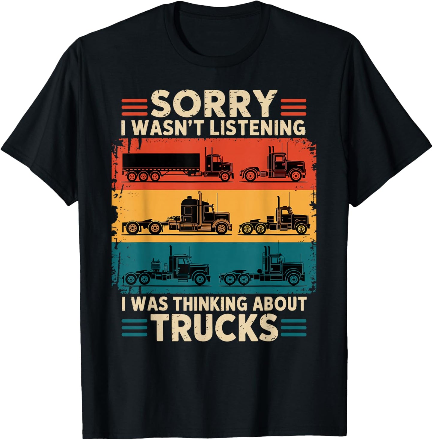 Truck Driver Sorry I was Thinking About Trucks T-Shirt - T-Shirt | Black