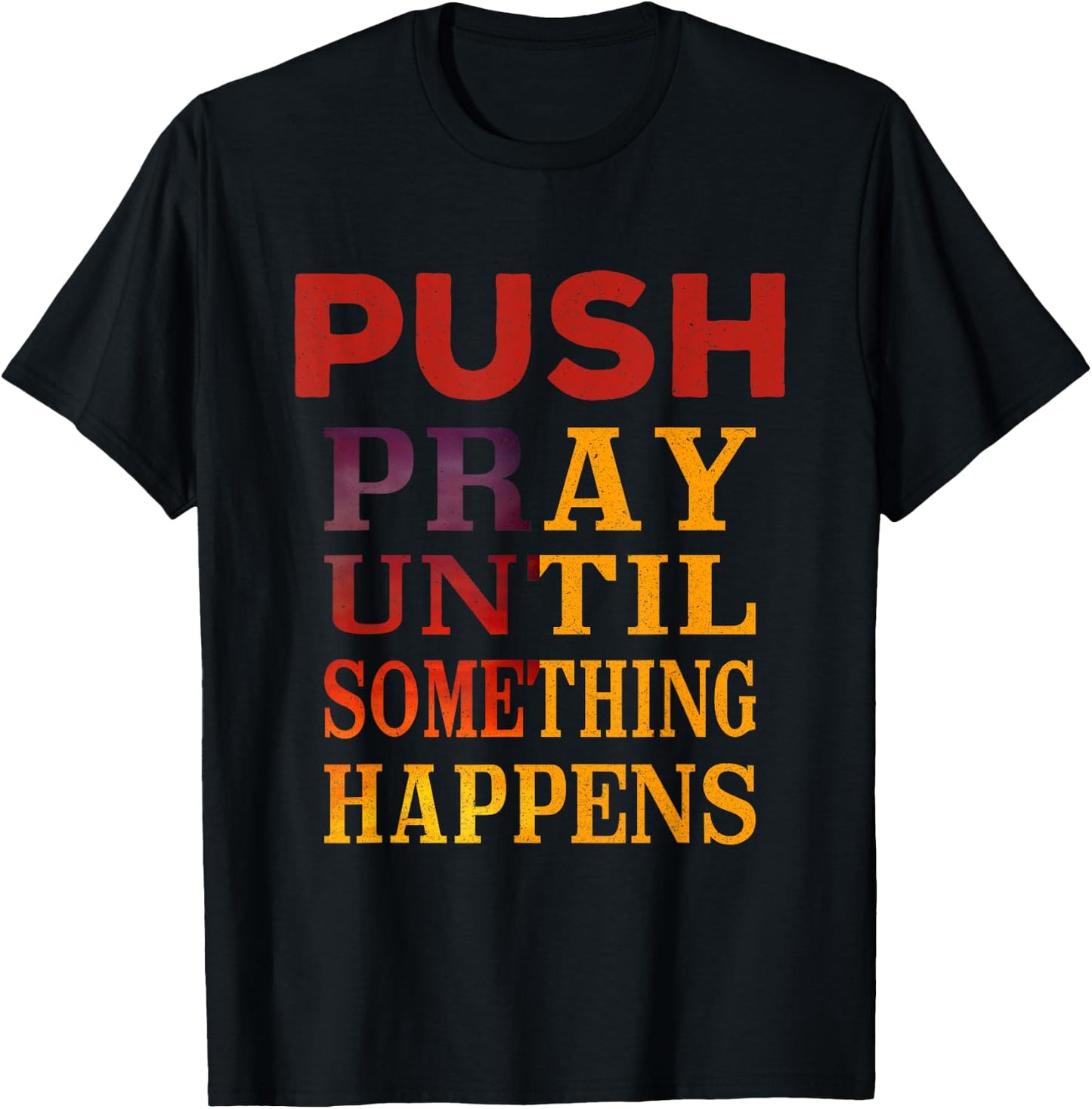 Pray Until Something Happens Encouragement Christian T-Shirt - T-Shirt | Black