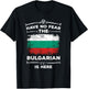 Bulgaria Have No Fear the Bulgarian Is Here Bulgarian Flag T-Shirt - T-Shirt | Black