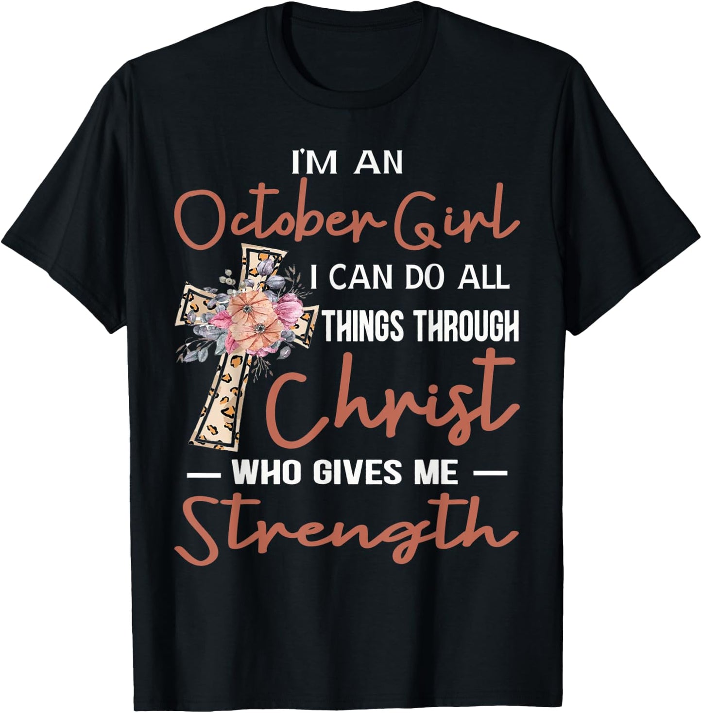 October Girl Birthday I Can Do Things Through Christ Womans T-Shirt - T-Shirt | Black