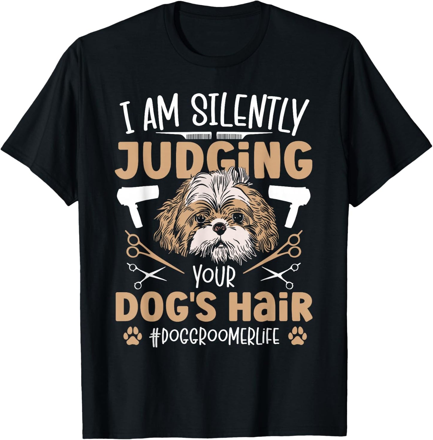 I Am Silently Judging Your Dog's Hair Dog Grooming Groomer T-Shirt - T-Shirt | Black