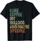 Coffee Shirt I Like Coffee My Bulldog And Maybe 3 People Men Women T-Shirt - T-Shirt | Black