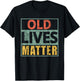 Old Lives Matter Shirts 40th 50th 60th 70th 80th Birthday T-Shirt - T-Shirt | Black