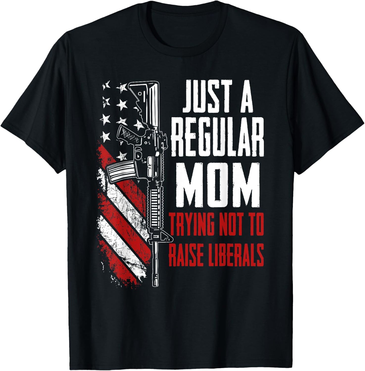 Just A Regular Mom Trying Not To Raise Liberals - Mother Gun T-Shirt - T-Shirt | Black
