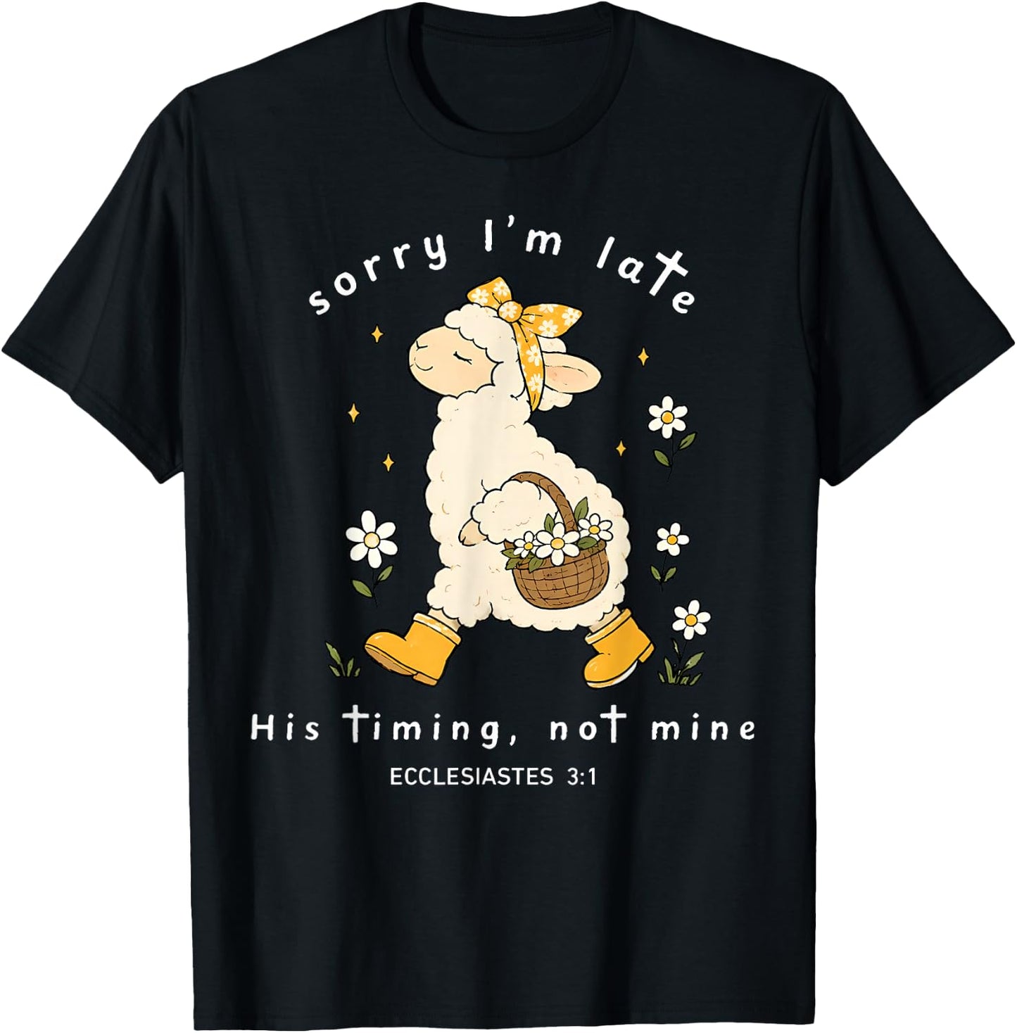 Sorry I'm Late His Timing Not Mine Ecclesiastes 3:1 Sheep T-Shirt - T-Shirt | Black
