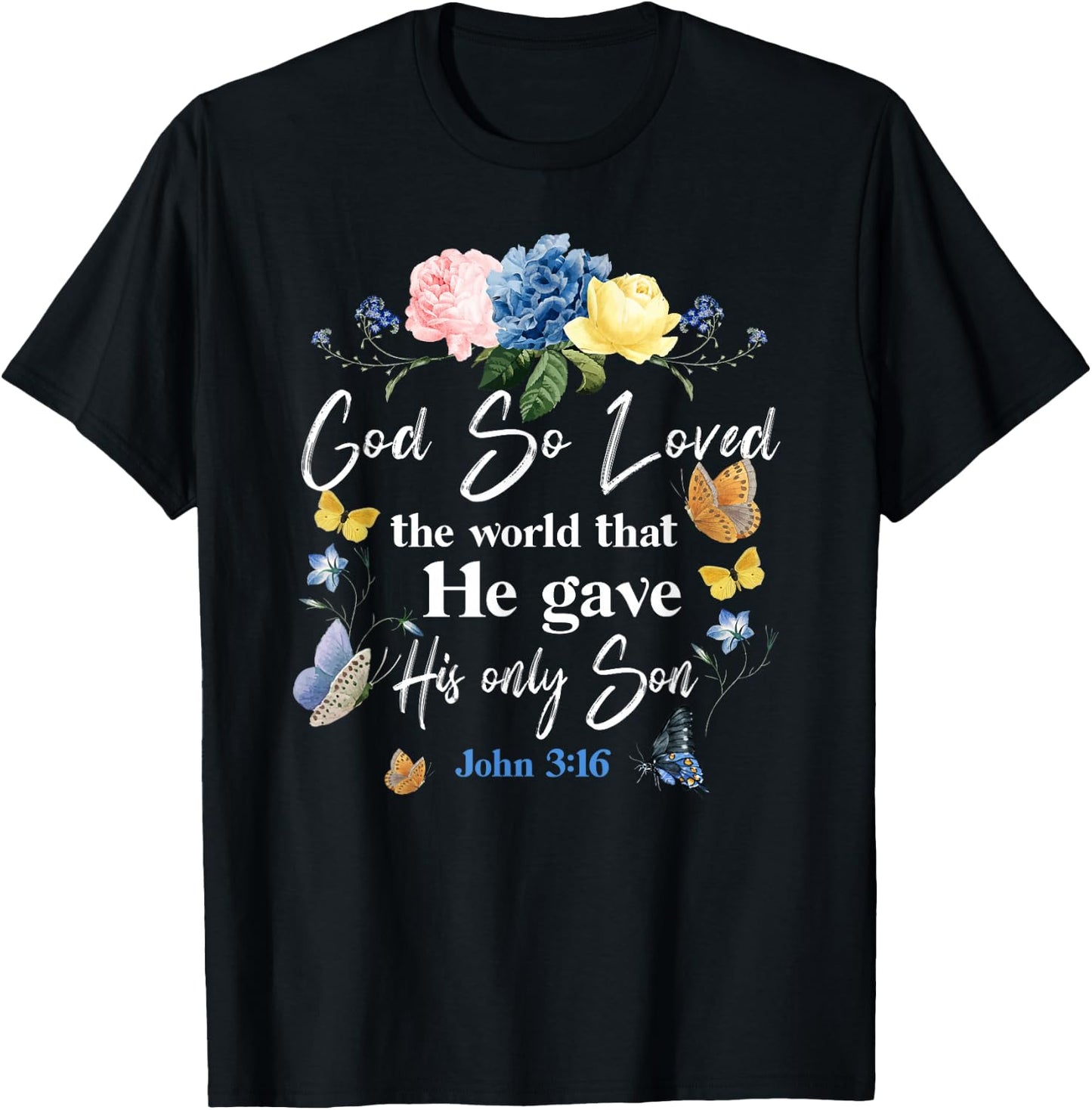 Christian Bible Verse Quote Butterfly Rose Flower John 3:16 T-Shirt - T-Shirt | Black