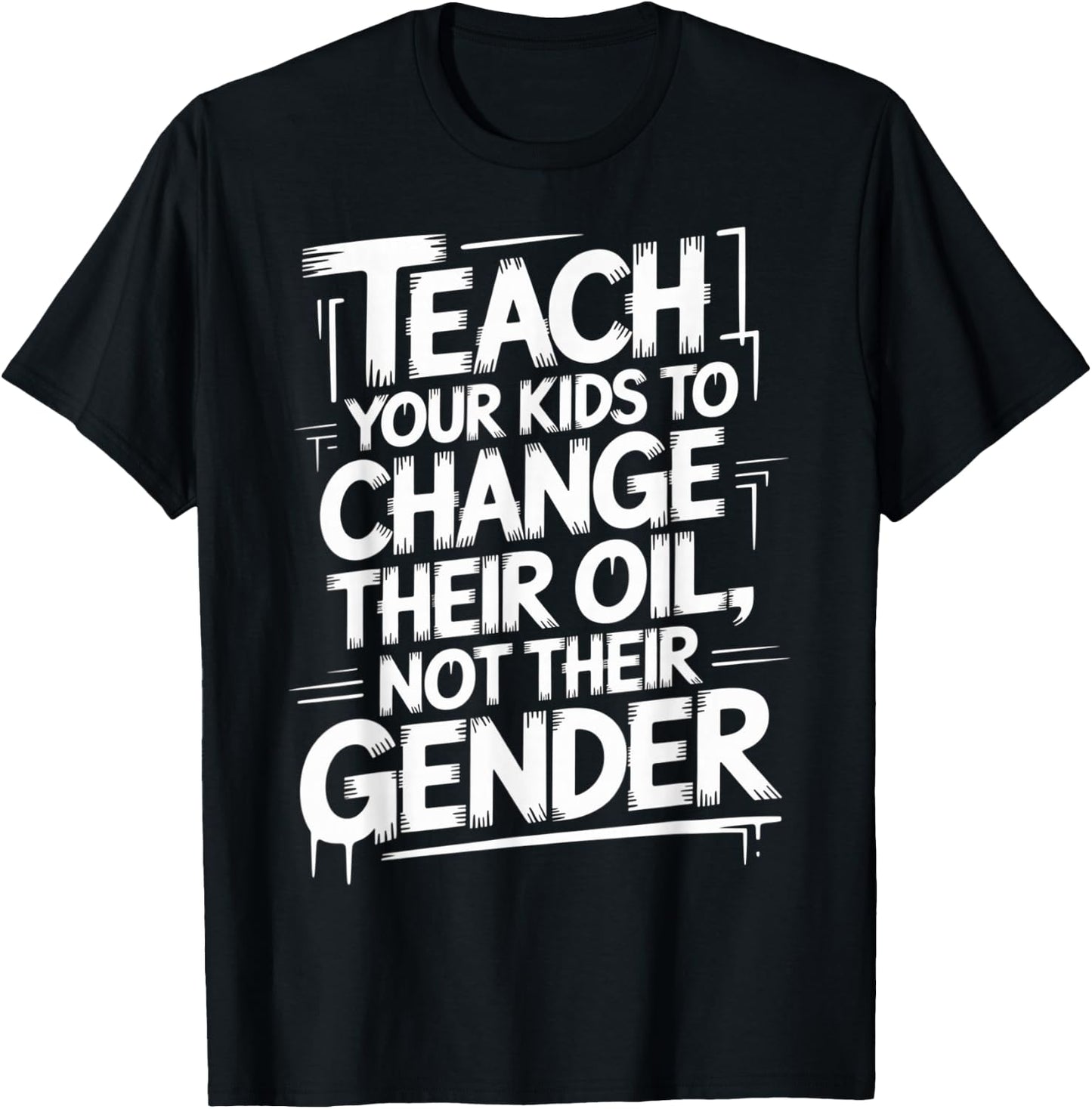 Teach Your Kids to Change Oil Not Gender T-Shirt - T-Shirt | Black