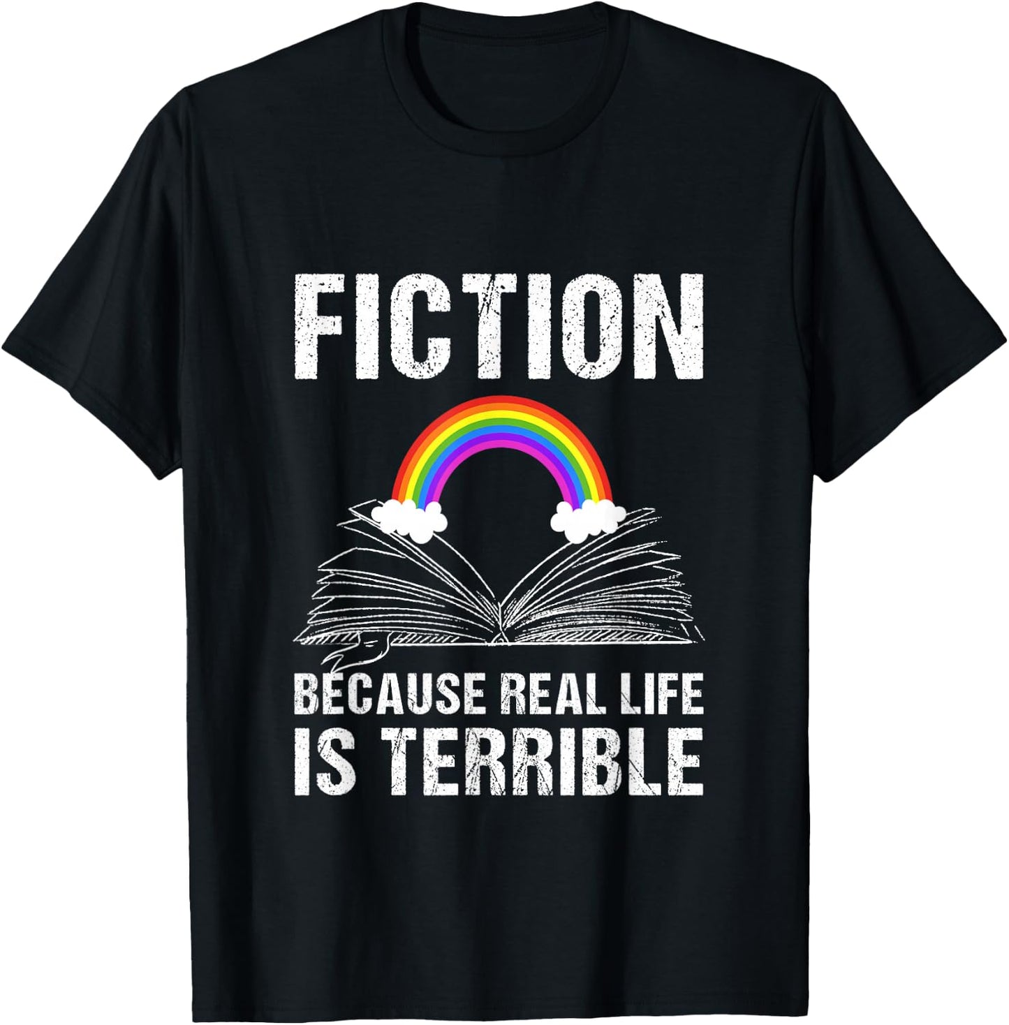 Fiction Because Real Life is Terrible Reading Book Lover T-Shirt - T-Shirt | Black