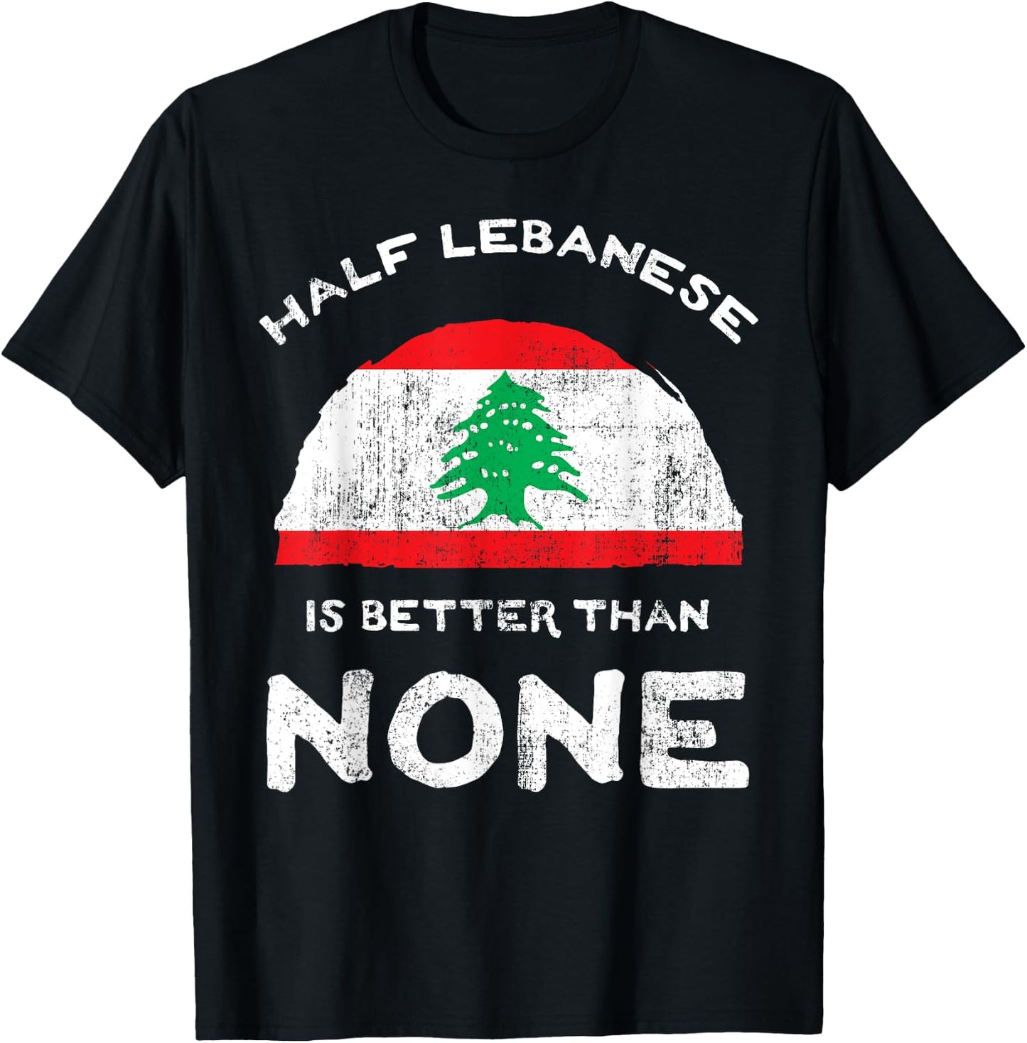 Half Lebanese Is Better Than None Lebanese Republic Heritage T-Shirt - T-Shirt | Black