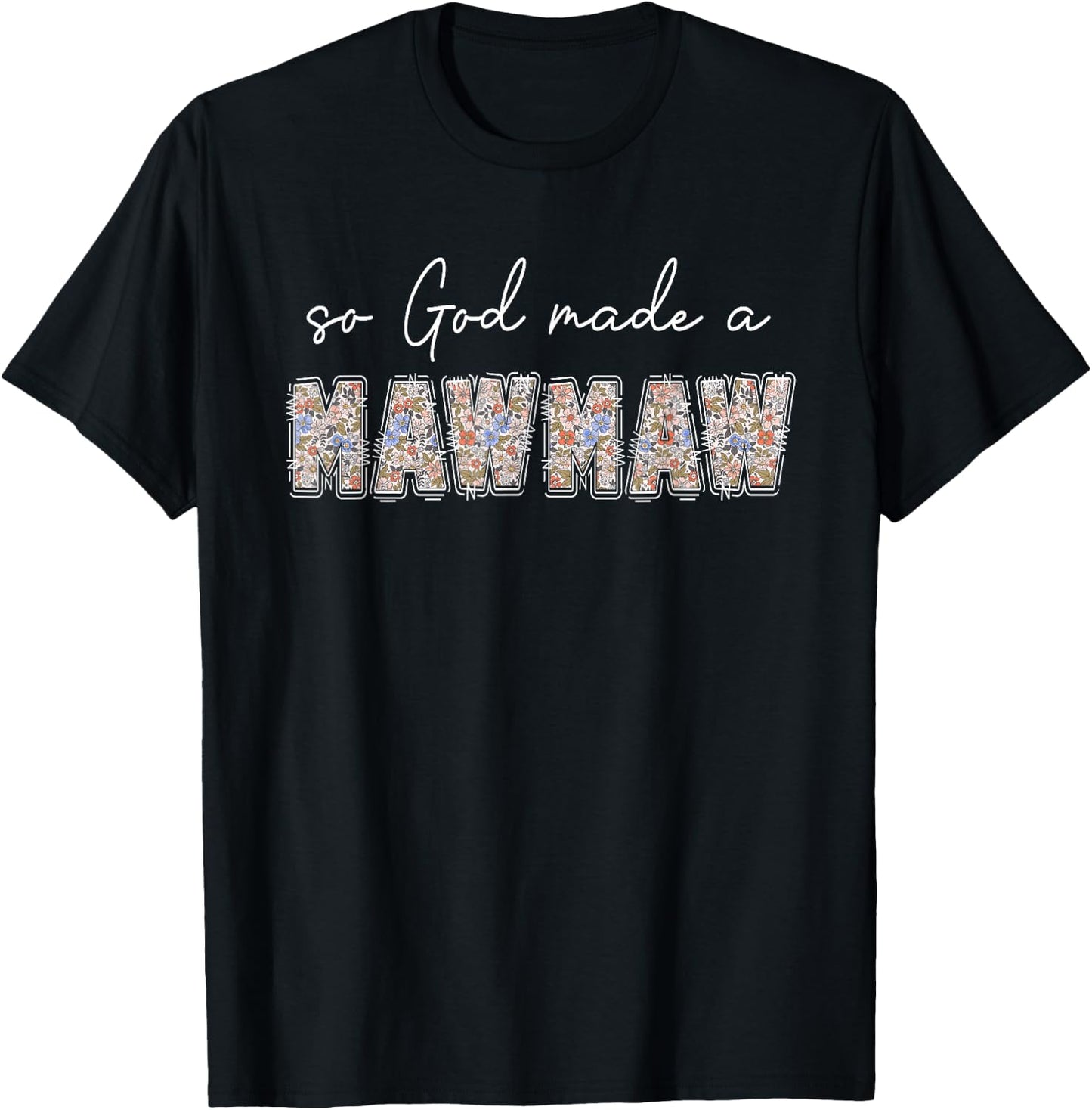 So God Made A Mawmaw Floral Wildflowers Grandma Mother's Day T-Shirt - T-Shirt | Black