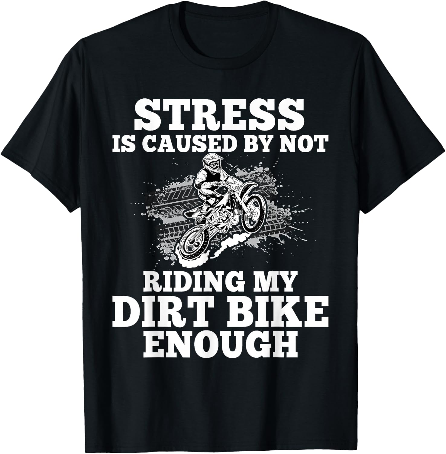 Funny Dirt Bike Sayings Stress Is Cause By Not Riding Bike T-Shirt - T-Shirt | Black
