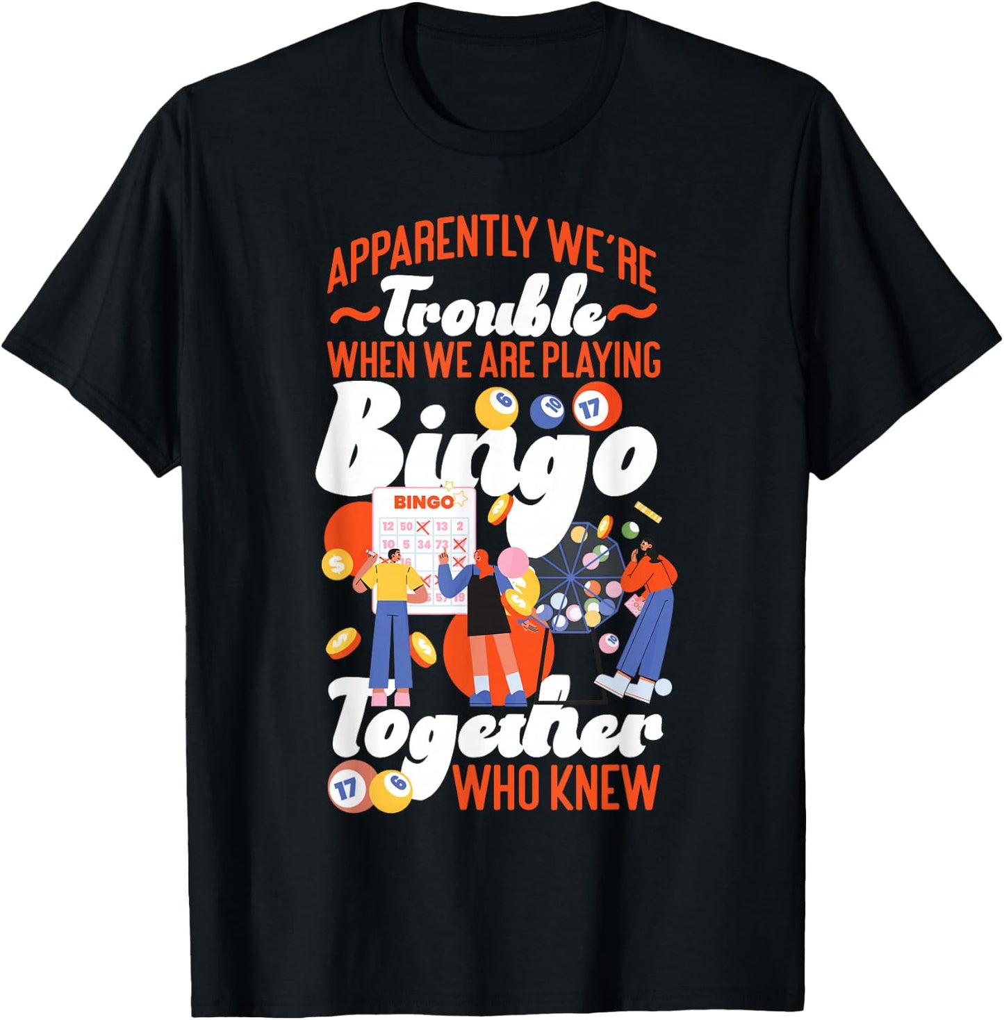 Bingo Player Friends Besties Buddies Apparently We're T-Shirt - T-Shirt | Black